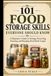 101 Food Storage Skills Everyone should know: A Beginner’s Guide to Storing, Preserving, Freezing, and Keeping Food Fresh Longer