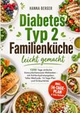 Diabetes Typ 2 Familienküche leicht gemacht: 1200 Tage einfache blutzuckerbewusste Mahlzeiten – mit Kohlenhydratangaben, Teller-Methode, 14-Tage-Plan und Einkaufsliste