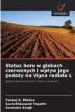 Wydawnictwo Nasza Wiedza Status boru w glebach czerwonych i wplyw jego podazy na Vigna radiata L