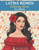 Latina Women Coloring Book for Adults and Teens: Beautiful Latina Women, Curves, Fashion & Cultural Aesthetics for Relaxation, Creativity and Stress Relief