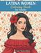 Latina Women Coloring Book for Adults and Teens: Beautiful Latina Women, Curves, Fashion & Cultural Aesthetics for Relaxation, Creativity and Stress Relief