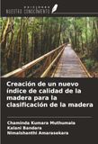 Creación Ediciones Nuestro Conocimiento Creación de un nuevo índice de calidad de la madera para la clasificación de la madera Paperback