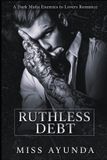 Ruthless Debt: A Dark Mafia Enemies to Lovers Romance