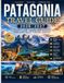 Patagonia Travel Guide 2026-2027