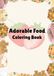 Adorable Food Coloring Book: Coloring Book