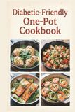 Diabetic-Friendly One-Pot Cookbook