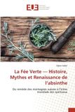 La Fée Verte - Histoire, Mythes et Renaissance de l'absinthe