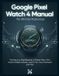 Google Pixel Watch 4 Manual