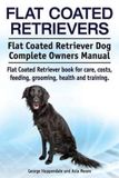Flat Imb Publishing Flat Coated Retrievers. Flat Coated Retriever Dog Complete Owners Manual. Flat Coated Retriever book for care, costs, feeding, grooming, health and training.