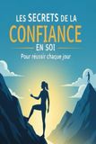 Les secrets de la confiance en soi pour réussir chaque jour