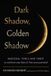 Dark Weiser Books Dark Shadow, Golden Shadow