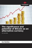 The OmniScriptum SRL The significance and potential of Bitcoin as an alternative currency Paperback