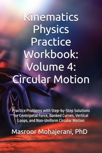 Kinematics Physics Practice Workbook: Volume 4: Circular Motion