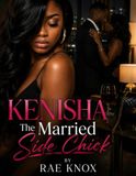Kenisha: The Married Side Chick: A Novel of Lies, Betrayal, and the Price of Deception