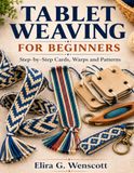 Tablet Weaving For Beginners: Step-by-Step Cards, Warps and Patterns