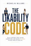 The Likability Code: 21 Science-Backed Ways to Build Charisma, Make Better First Impressions, Win Friends, and Connect Effortlessly