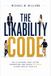 The Likability Code: 21 Science-Backed Ways to Build Charisma, Make Better First Impressions, Win Friends, and Connect Effortlessly