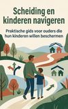 Scheiding en kinderen navigeren: Praktische gids voor ouders die hun kinderen willen beschermen