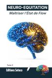 NEURO-EQUITATION Maîtriser l'État de Flow: Neurosciences et routine mentale pour une performance d'excellence en compétition. (Tome 3)