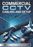 Commercial CCTV Cabling and Setup: Professional Installation Guide for IP Cameras, PoE, NVRs and Business Security Systems