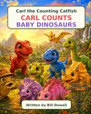 Carl the Counting Catfish Carl Counts Baby Dinosaurs