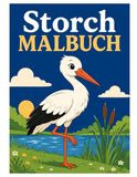 Storch Malbuch: Wunderschöne Störche, Naturmotive und kreative Ausmalbilder für Kinder und Erwachsene