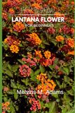 How Lantana How to Grow Lantana Flower for Beginners: The Complete Guide to Planting, Caring & Enjoying Colorful, Drought-Tolerant Blooms All Year