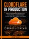 Cloudflare Cloudflare in Production: Build Secure, High-Performance Web Infrastructure with Cloudflare Zero Trust, CDN, WAF, DDoS Protection, Workers, R2, D1, Terraform, and AI Gateway