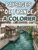 Paysages de France à Colorier: Livre de coloriage adulte anti-stress