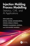 Injection Crc Press Injection Molding Process Modelling: Statistics, CAE, and AI Applications Paperback