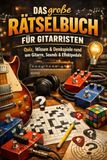 Das große Rätselbuch für Gitarristen: Quiz, Wissen & Denkspiele rund um Gitarre, Sounds & Effektpedale