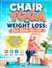 Chair Yoga for Weight Loss: Slim While You Sit