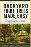 Backyard Fruit Trees Made Easy: Choosing, Planting, Growing, and Harvesting Fruit Trees for Years of Backyard Abundance