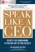 Speak McGraw-Hill Speak Like a CEO: Secrets for Commanding Attention and Getting Results