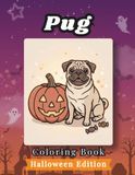 Pug Coloring Book: Halloween Edition: Bold and Easy Coloring Book Designs for Adults and Seniors Featuring Cute and Simple Dog Illustrations in a ... Stress Relief, Relaxation, and Mindfulness