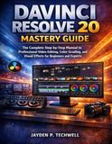 DAVINCI RESOLVE 20 MASTERY GUIDE