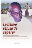 Le Fleuve refuse de séparer: Témoignage autobiographique suivi d’une analyse du rapatriement des réfugiés mauritaniens au Sénégal