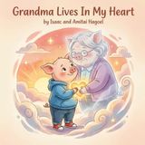 Grandma Lives In My Heart: A comforting picture book about loss, love, and remembering someone special for toddlers and preschoolers ages 2–5