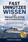 Fast unnützes Wissen für Privatpiloten und Flugschüler: 100 überraschende Fakten und Aha-Momente rund ums Fliegen