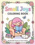 Small Joys Coloring Book: 40 Adorable Cozy Scenes to Color and Relax for All Ages