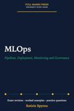 MLOps: Pipelines, Deployment, Monitoring and Governance: A University Exam Revision Guide