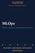 MLOps: Pipelines, Deployment, Monitoring and Governance: A University Exam Revision Guide