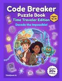 Code Breaker Puzzle Book: Time Traveler Edition: Decode the Impossible! Advanced Cipher Puzzles for Teens Ages 12-14 — Era-Mixed Codes from Caesar to Future