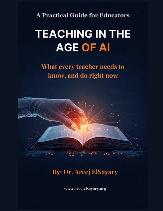 TEACHING Independently Published Teaching in the Age of AI: What every teacher needs to know, and do right now: A Practical Guide for Educators
