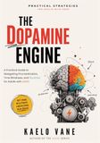 The Dopamine Engine: A Practical Guide to Navigating Procrastination, Time Blindness, and Routines for Adults with ADHD