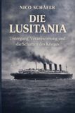 Die Lusitania: Die Lusitania: Untergang, Verantwortung und die Schatten des Krieges