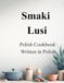 Smaki Lusi: Polish Cookbook Written in Polish