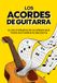 Acordes de Guitarra: Todos los acordes de guitarra explicados de forma sencilla para principiantes — El libro completo para tocar con facilidad todas las posiciones de acordes