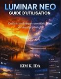 GUIDE Luminar Neo Guide d'Utilisation: Outils et techniques essentiels pour le retouche photo IA