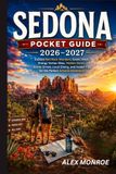 SEDONA POCKET GUIDE: Explore Red Rock Wonders, Scenic Hikes, Vortex Sites, and Local Secrets for the Perfect Arizona Adventure